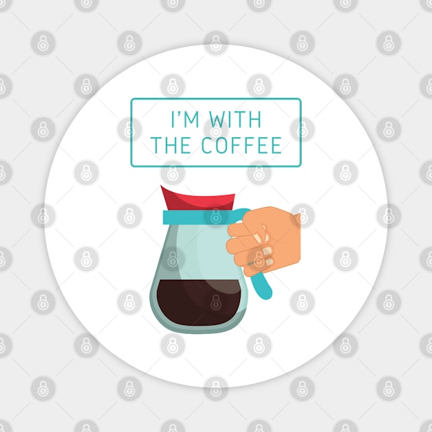 I'm With The Coffee Magnet by After Daylight Project